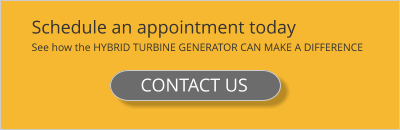 Schedule an appointment today See how the HYBRID TURBINE GENERATOR CAN MAKE A DIFFERENCE CONTACT US